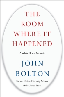 The Room Where It Happened - A White House Memoir