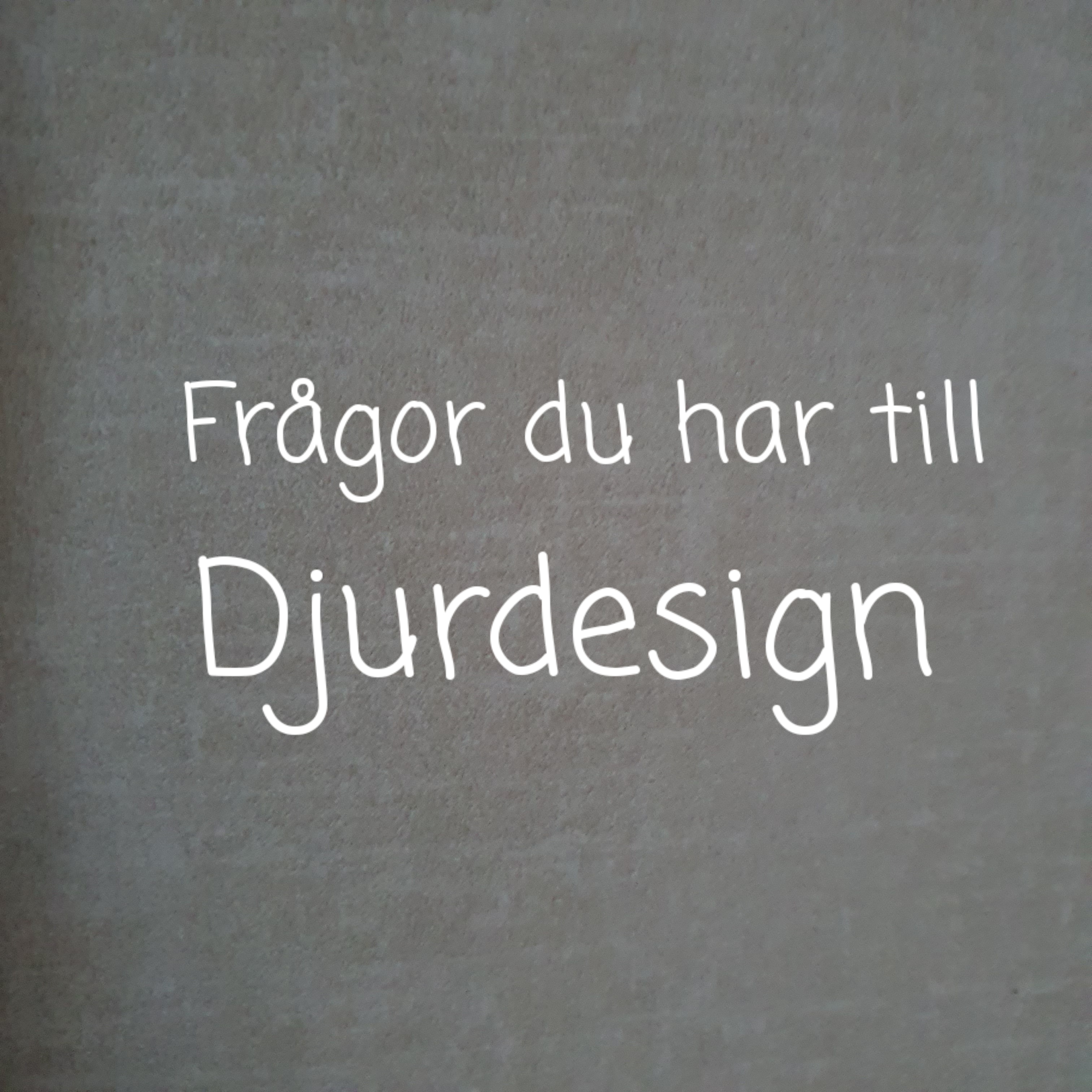 Frågor du har till Djurdesign