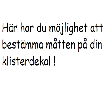 Special mått på Klisterdekal ! Behöver du annat mått ? Här fårdu prisuppgifter mm !