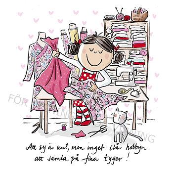 Mandmålat motiv qv en flicka  i ett syrum med tyger. Att sy är kul men inget slår hobbyn att samla på fina tyger.