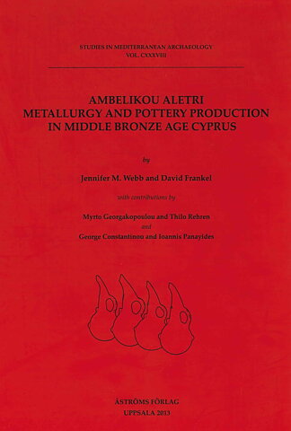 Ambelikou Aletri. Metallurgy and Pottery Production in Middle Bronze Age Cyprus.