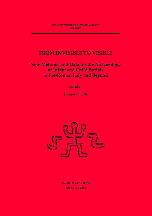 FROM INVISIBLE TO VISIBLE. New Methods and Data for the Archaeology of Infant and Child Burials in Pre-Roman Italy and Beyond.