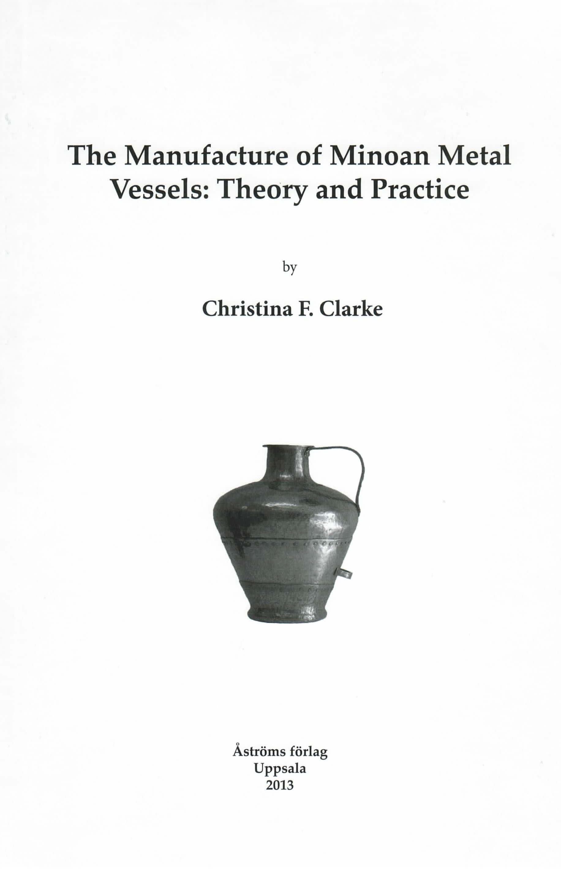 The Manufacture of Minoan Metal Vessels. Theory and Practice.