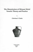 The Manufacture of Minoan Metal Vessels. Theory and Practice.