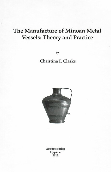 The Manufacture of Minoan Metal Vessels. Theory and Practice.
