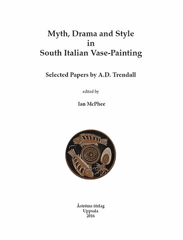 Myth, Drama and Style in South Italian Vase-Painting.