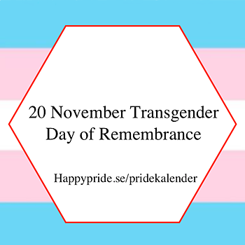 Transgender Day of Remembrance - every year 20th of November 