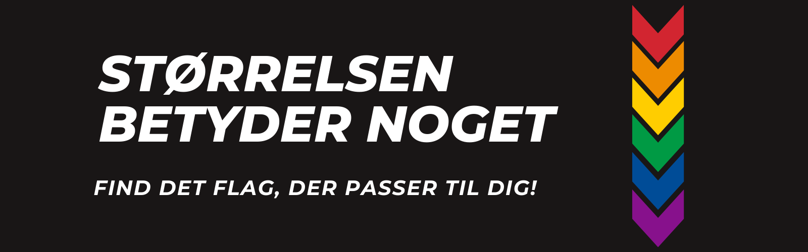 STØRRELSEN BETYDER NOGET, Find det flag, der passer til dig!