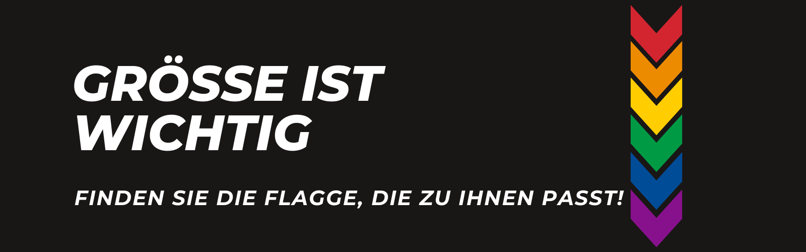 Größe ist  wichtig, Finden Sie die Flagge, die zu Ihnen passt!