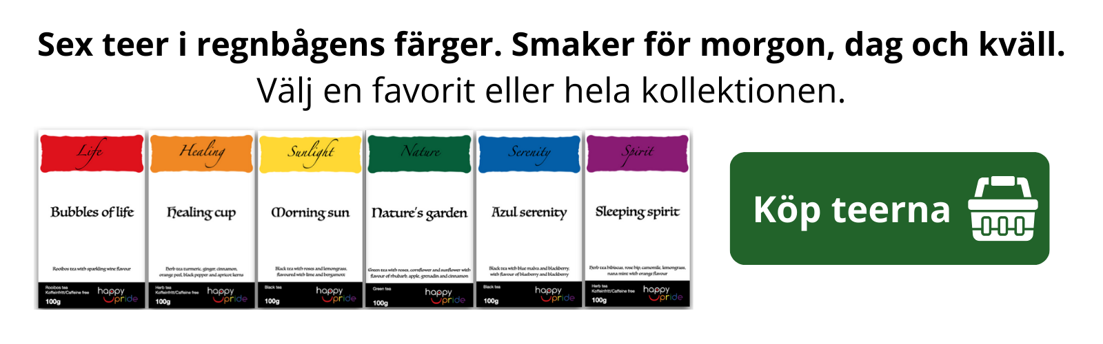 Sex teer i regnbågens färger. Smaker för morgon, dag och kväll.
