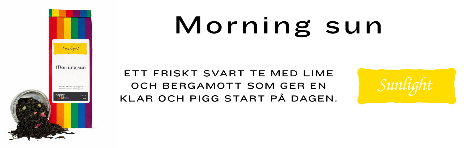 Morning sun - Ett friskt svart te med lime och bergamott som ger en klar och pigg start på dagen.