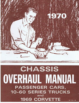1970 Chevrolet Chassis Overhaul Manual Passanger cars, 10-60 series Trucks 1969 Corvettes