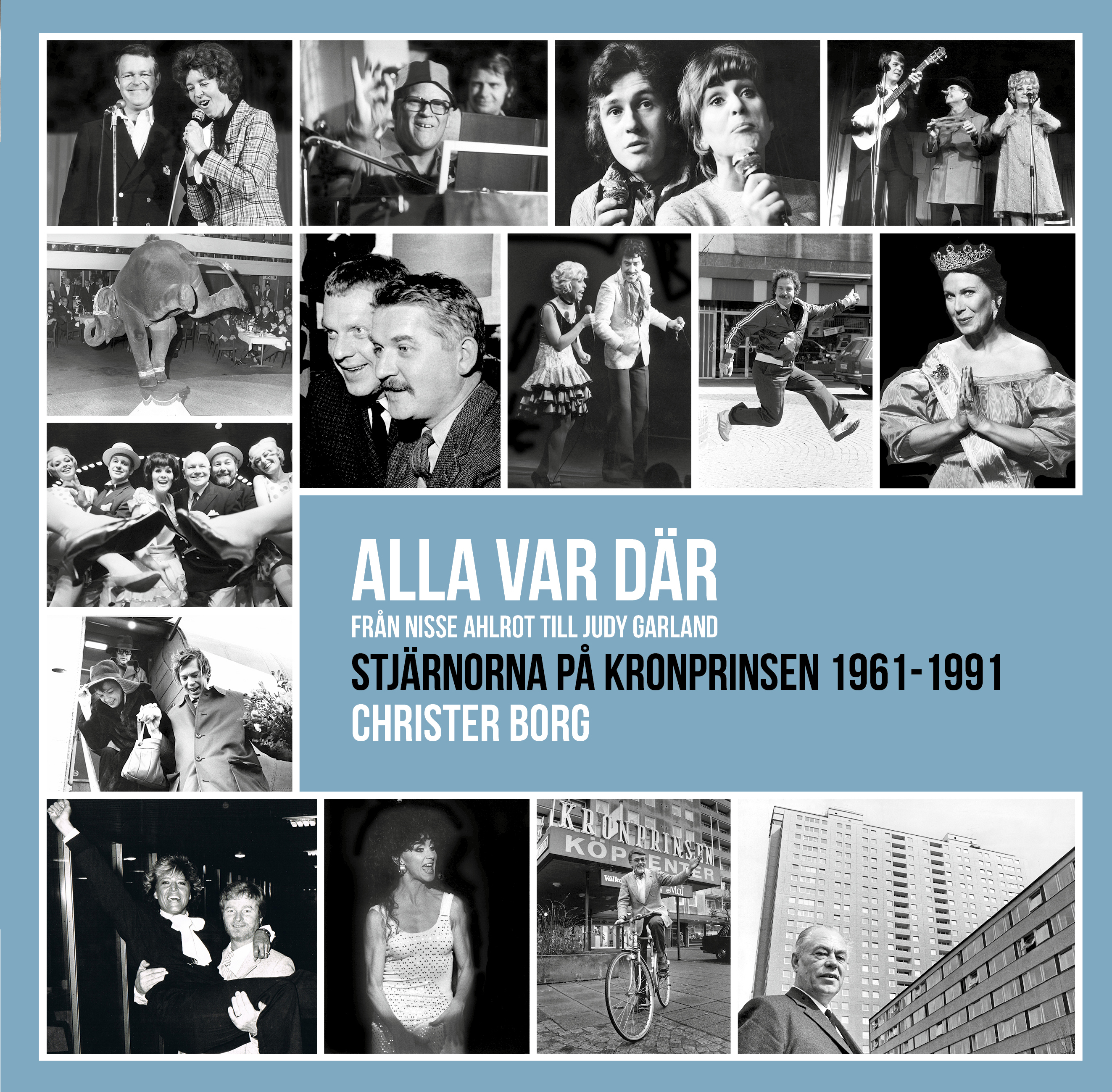 Alla var där - från Nisse Ahlrot till Judy Garland. Stjärnorna på Kronprinsen 1961-1991