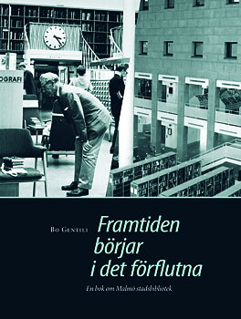 Framtiden börjar i det förflutna. En bok om Malmö stadsbibliotek