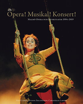 Opera! Musikal! Konsert! Malmö Opera och Musikteater 1994-2019