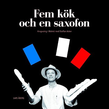 Fem kök och en saxofon - krogsväng i Malmö med Staffan Asker