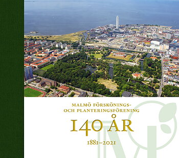 Malmö Förskönings- och Planteringsförening 140 år 1881-2021