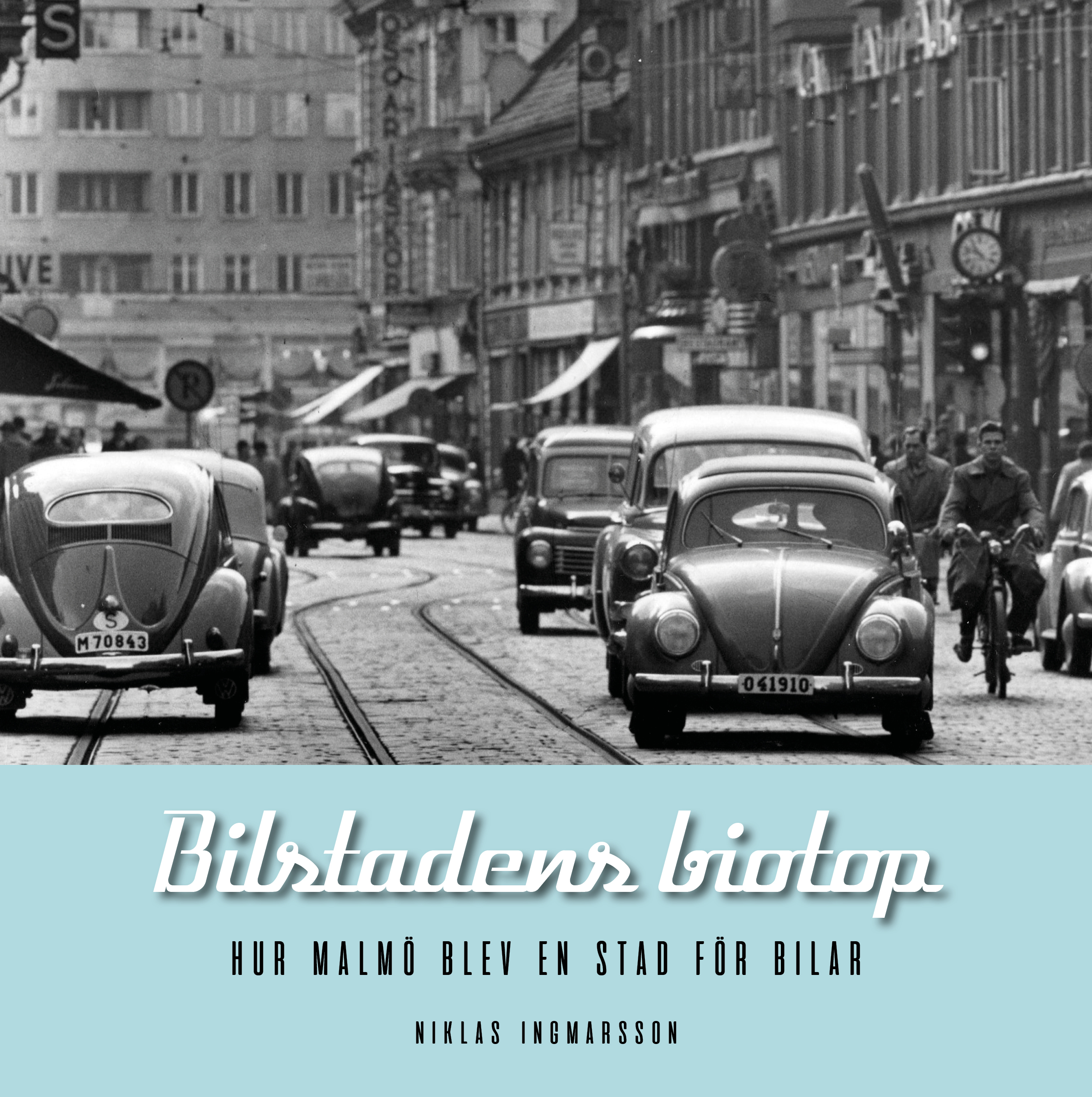 Bilstadens biotop. Hur Malmö blev en stad för bilar