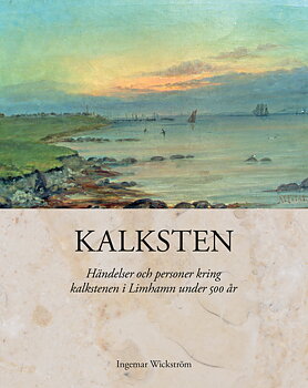 Kalksten. Händelser och personer kring kalkstenen i Limhamn under 500 år
