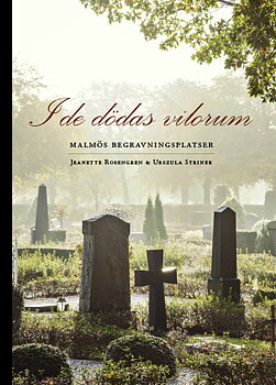 I de dödas vilorum - Malmös begravningsplatser