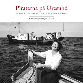 Piraterna på Öresund. Vi minns Radio Syd - Skånes egen radio