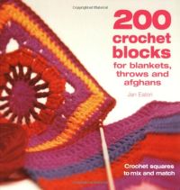 200 Crochet Blocks for Blankets, Throws and Afghan