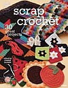 Scrap Crochet: 30 Great Projects