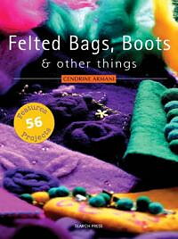 Felted bags, boots & other things
