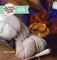 The Practical Spinner's Guide: Silk