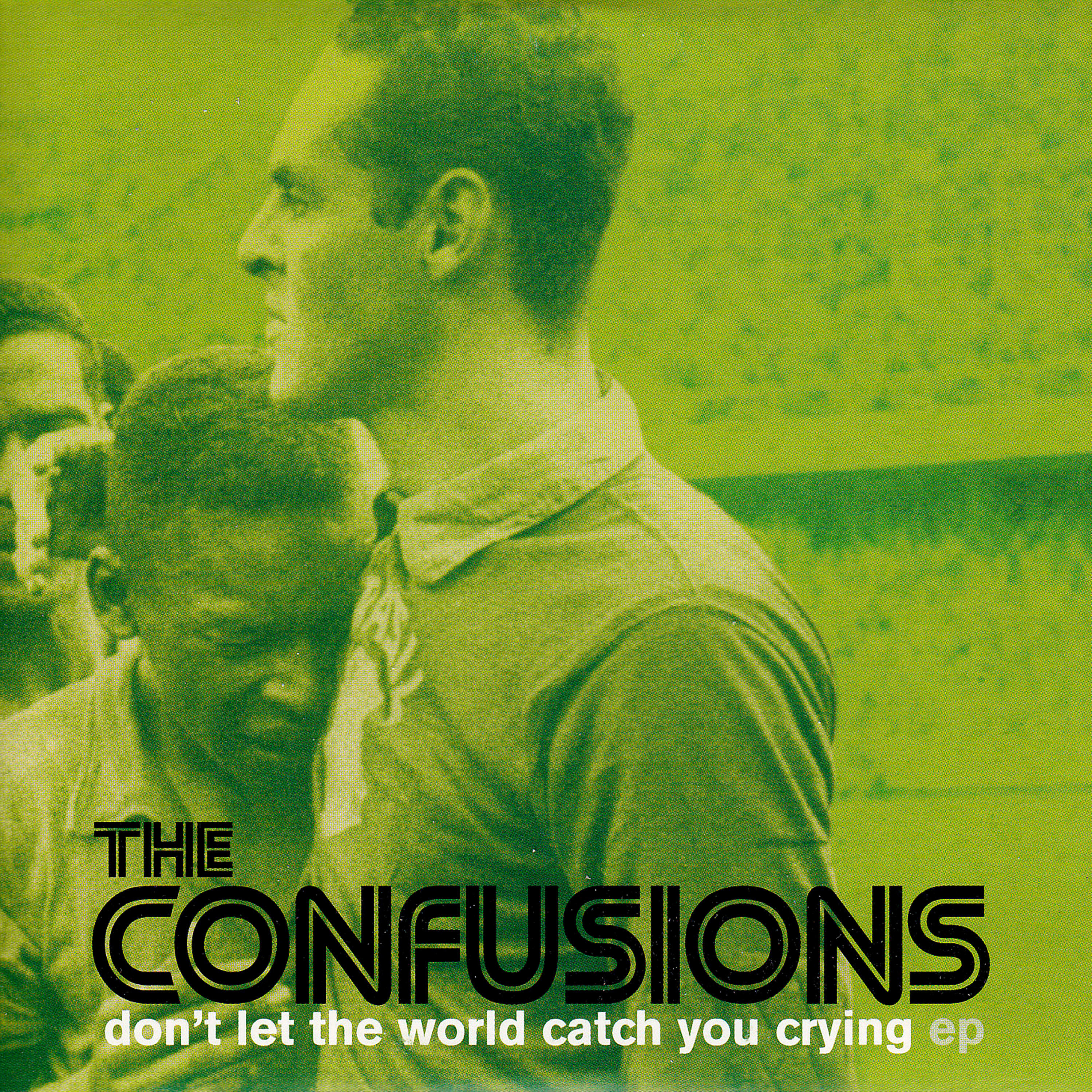 THE CONFUSIONS – Don’t Let The World Catch You Crying EP