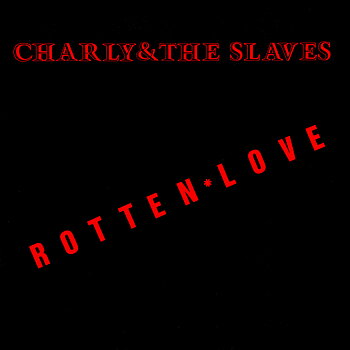 CHARLY & THE SLAVES - Rotten love (single)