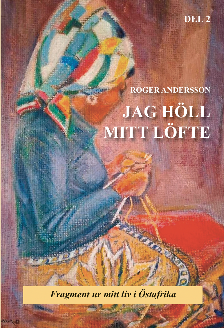 JAG HÖLL MITT LÖFTE - fragment från mitt liv i Östafrika - del 2