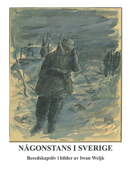 Någonstans i Sverige - beredskapslivet 1939-45 genom en tecknares ögon