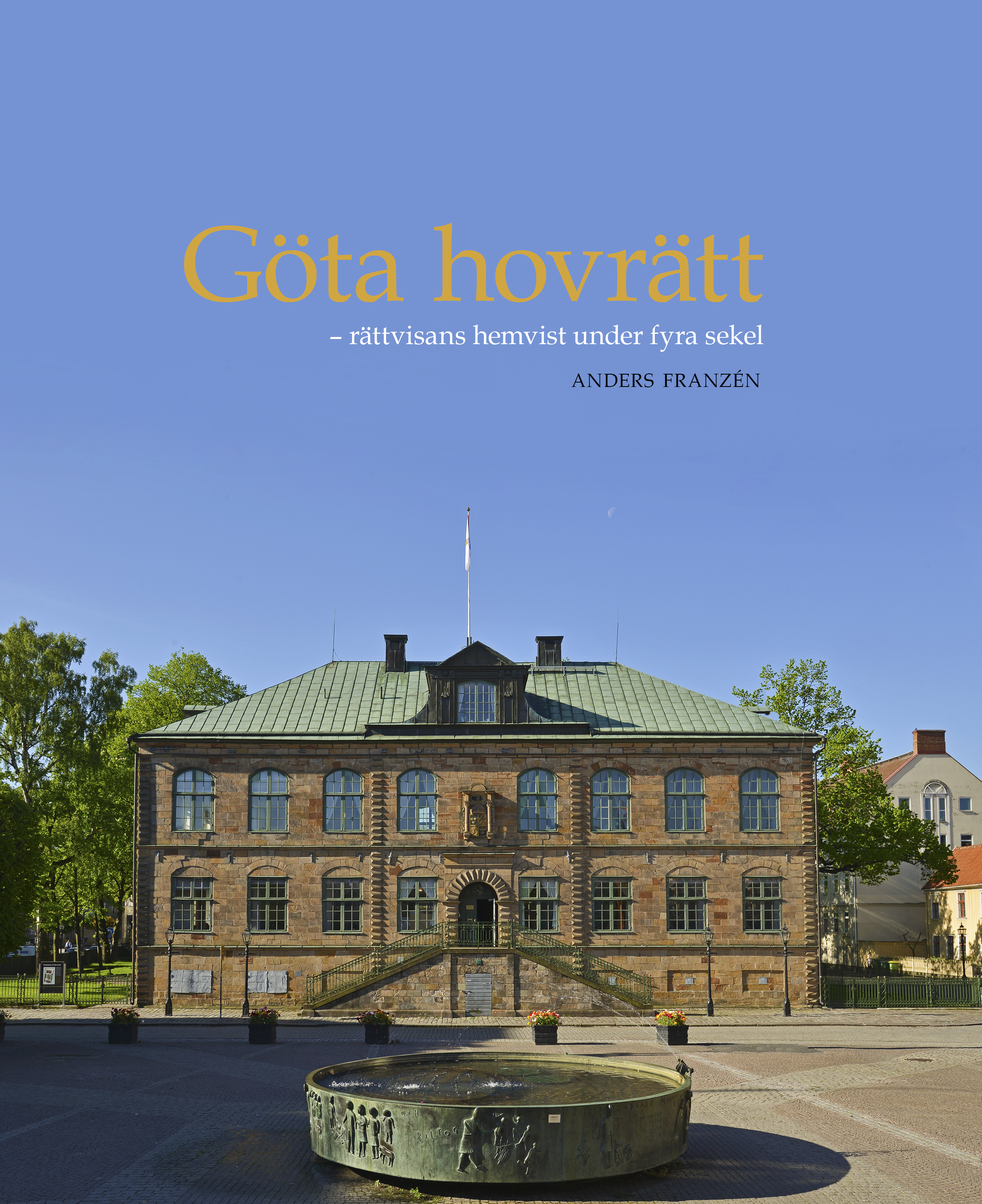 Göta hovrätt-rättvisans hemvist under fyra sekel 