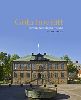 Göta hovrätt-rättvisans hemvist under fyra sekel 
