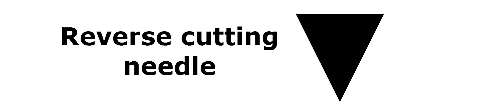reverse cutting needle