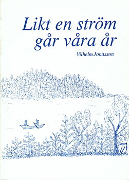 Likt en ström går våra år av Vilhelm Jonasson