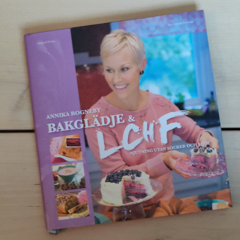 Bakglädeje och LCHF av Annika Rogneby