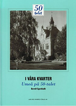 I våra kvarter Umeå på 50-talet av Berndt Egerbladh