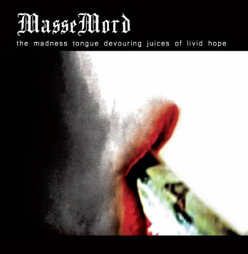 Massemord - The Madness Tongue Devouring Juices of Livid Hope [CD]
