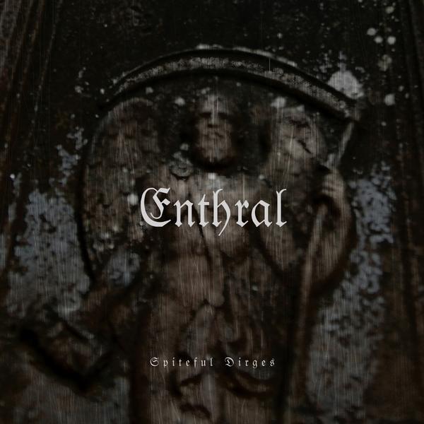 Enthral - Spiteful Dirges [Digi-M-CD]