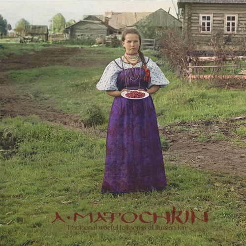 Aleksandr Matochkin - Traditional woeful folksongs of Russian kin [Digi-CD]