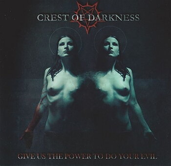 Crest of Darkness - Give Us the Power to Do Your Evil [CD]