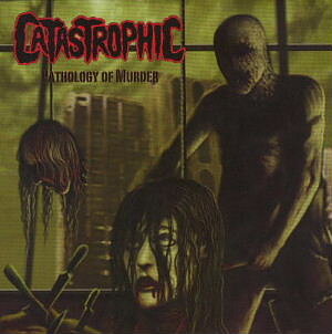 Catastrophic - Pathology of Murder [CD]