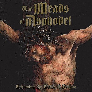 The Meads of Asphodel - Exhuming the Grave of Yeshua (Ltd. with bonus) [CD]