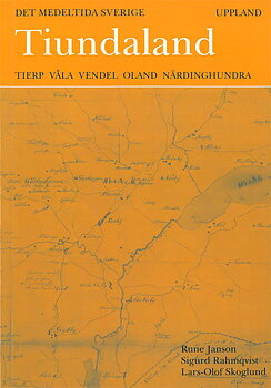 Det medeltida Sverige 1:4 Uppland, Tiundaland: Tierp, Våla, Vendel, Oland och Närdinghundra