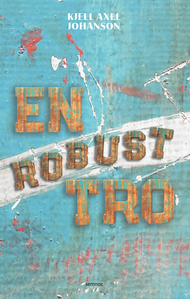 En robust tro - Kjell Axel Johansson