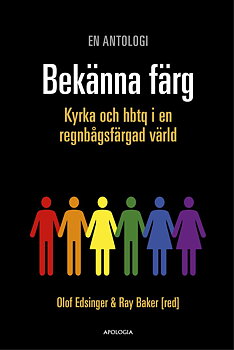 Bekänna färg:  Kyrka och hbtq i en regnbågsfärgad värld - Olof Edsinger & Ray Baker (red)