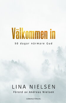 Välkommen in - 50 dagar närmare Gud  / Lina Nielsen