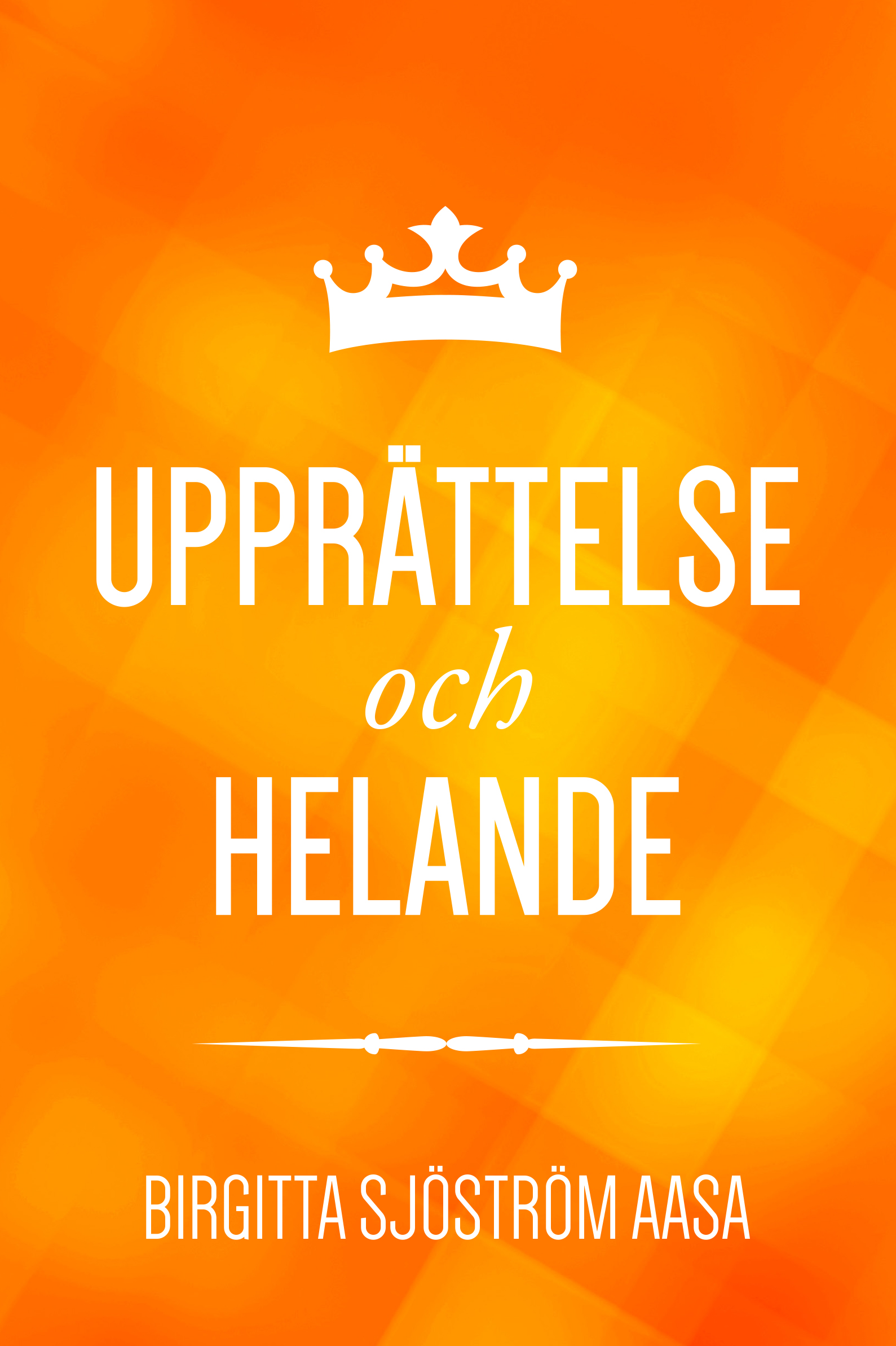 Upprättelse och helande - Birgitta Sjöström Aasa